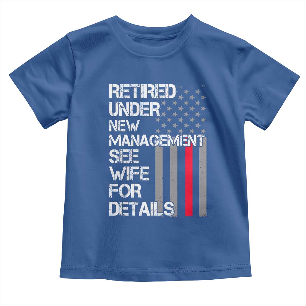 Retirement Gifts For Men Toddler T Shirt Retired Under New Management See Wife Retired Dad
