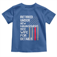 Retirement Gifts For Men Toddler T Shirt Retired Under New Management See Wife Retired Dad