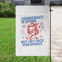 Funny Democracy Is Dying But Hey Nice Fireworks 4th Of July Garden Flag - Wonder Print Shop