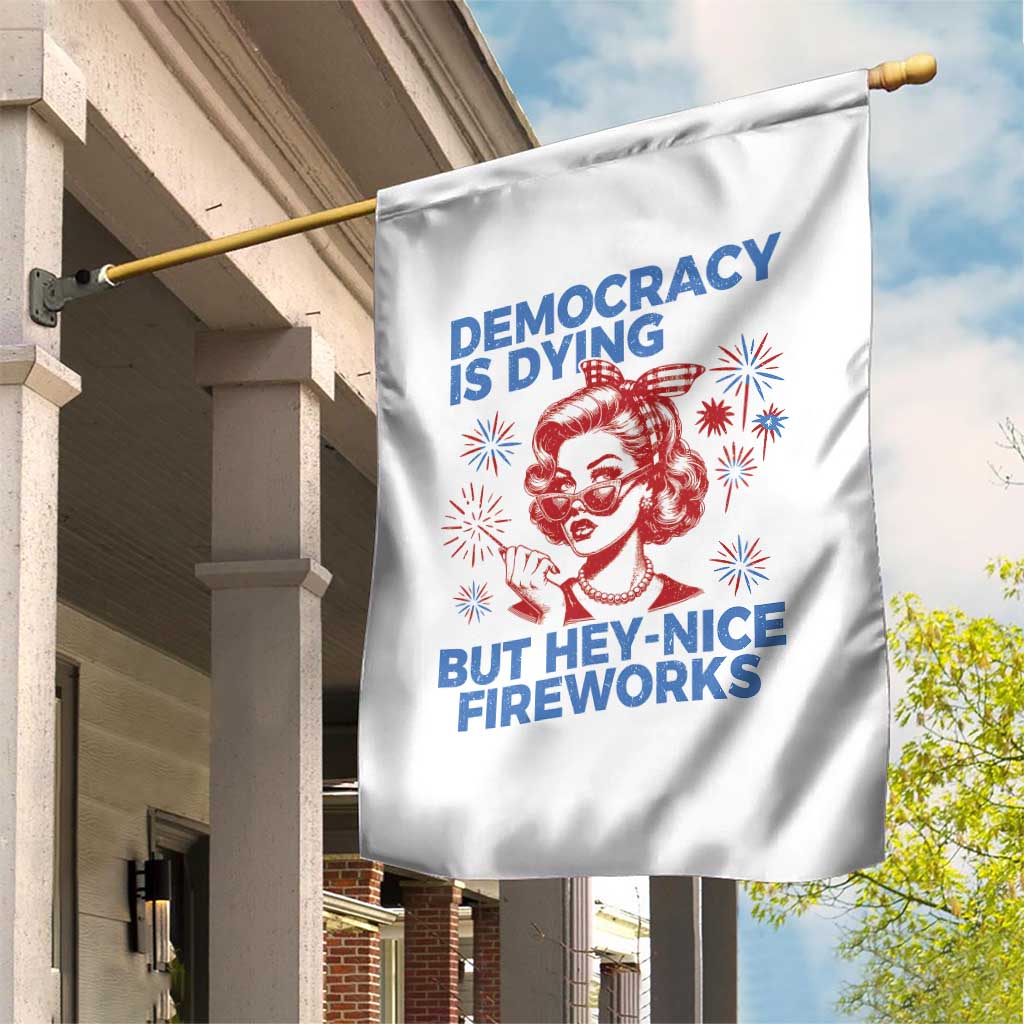 Funny Democracy Is Dying But Hey Nice Fireworks 4th Of July Garden Flag - Wonder Print Shop