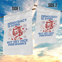 Funny Democracy Is Dying But Hey Nice Fireworks 4th Of July Garden Flag - Wonder Print Shop