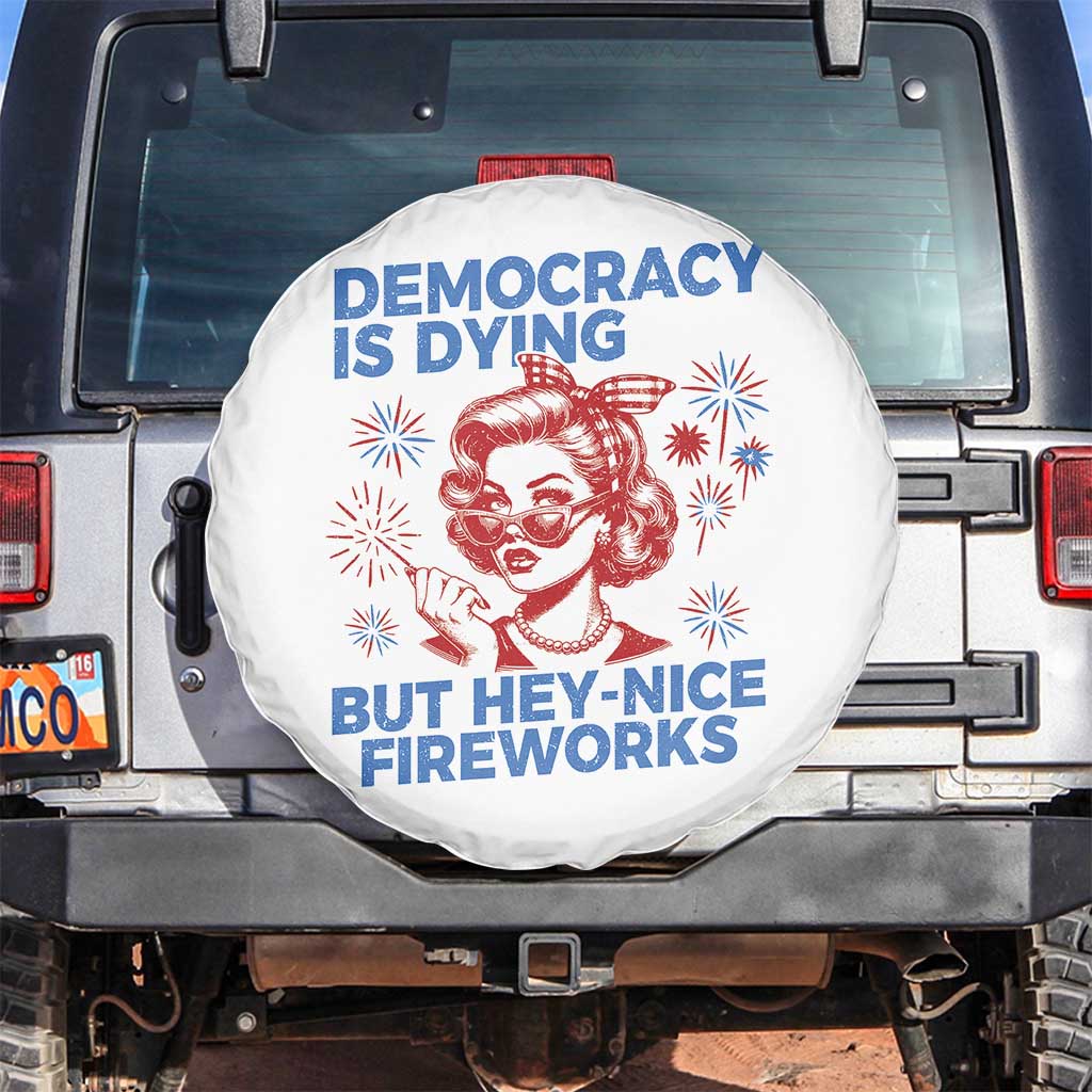 Funny Democracy Is Dying But Hey Nice Fireworks 4th Of July Spare Tire Cover