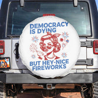 Funny Democracy Is Dying But Hey Nice Fireworks 4th Of July Spare Tire Cover