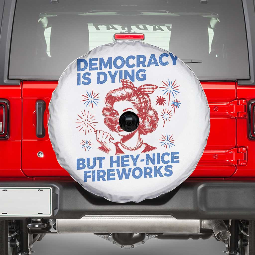 Funny Democracy Is Dying But Hey Nice Fireworks 4th Of July Spare Tire Cover