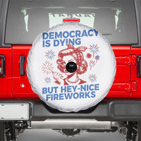 Funny Democracy Is Dying But Hey Nice Fireworks 4th Of July Spare Tire Cover