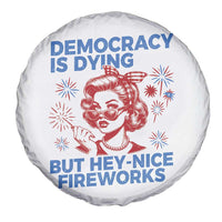 Funny Democracy Is Dying But Hey Nice Fireworks 4th Of July Spare Tire Cover