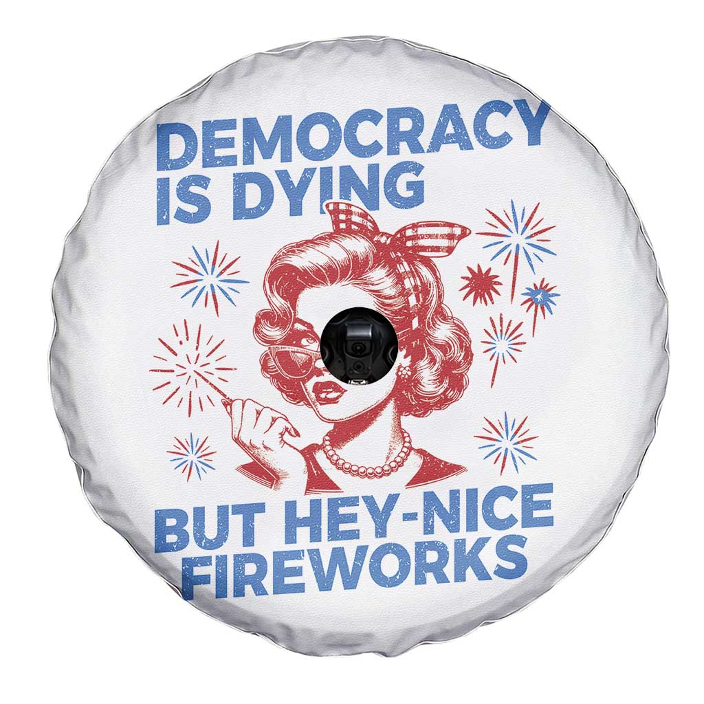 Funny Democracy Is Dying But Hey Nice Fireworks 4th Of July Spare Tire Cover