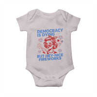 Funny Democracy Is Dying But Hey Nice Fireworks 4th Of July Baby Onesie