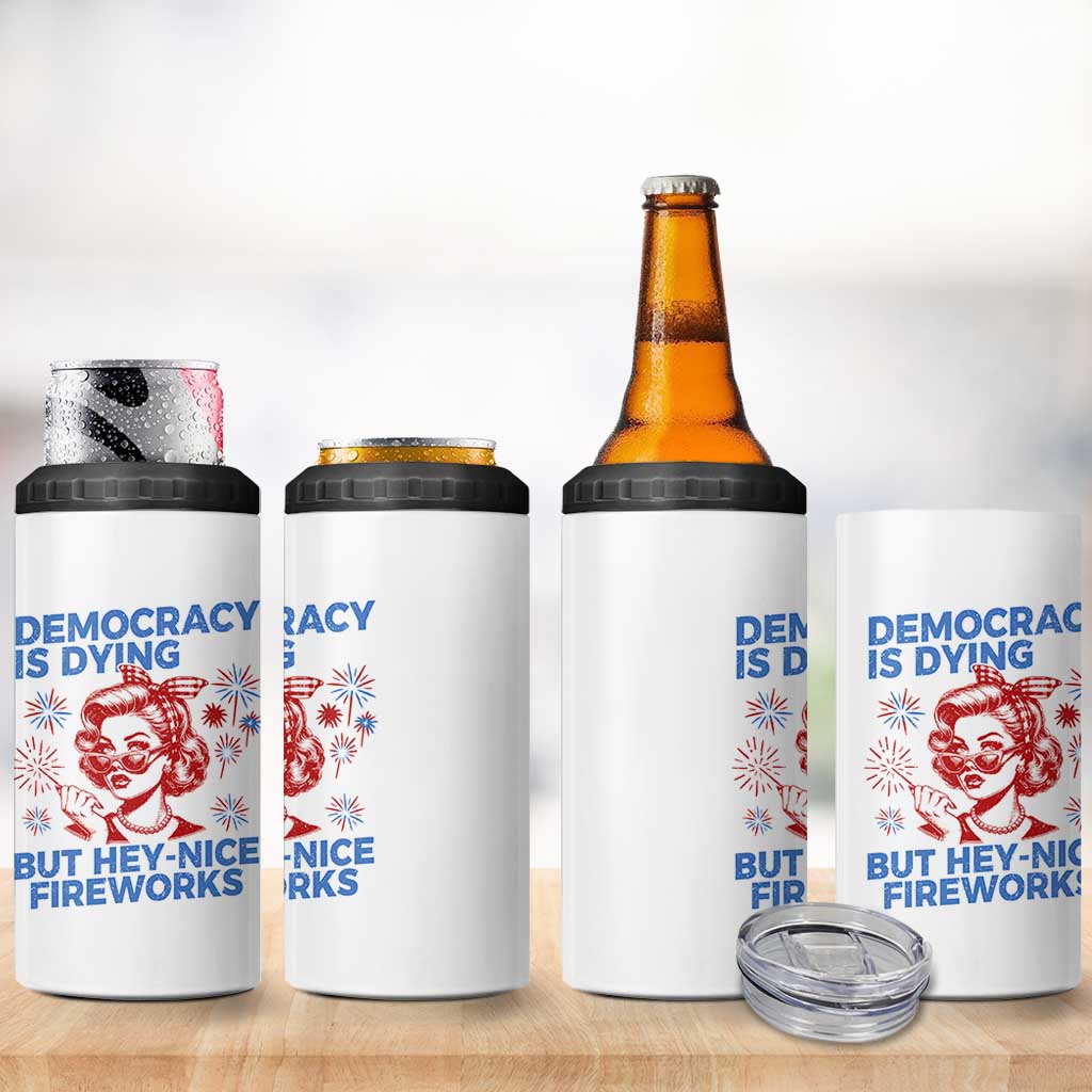 Funny Democracy Is Dying But Hey Nice Fireworks 4th Of July 4 in 1 Can Cooler Tumbler