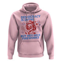 Funny Democracy Is Dying But Hey Nice Fireworks 4th Of July Hoodie