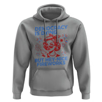 Funny Democracy Is Dying But Hey Nice Fireworks 4th Of July Hoodie