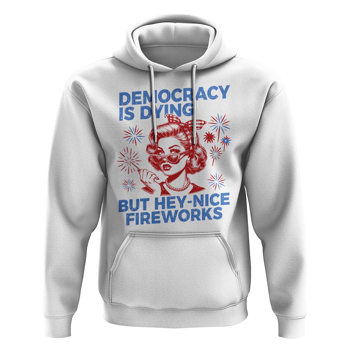 Funny Democracy Is Dying But Hey Nice Fireworks 4th Of July Hoodie