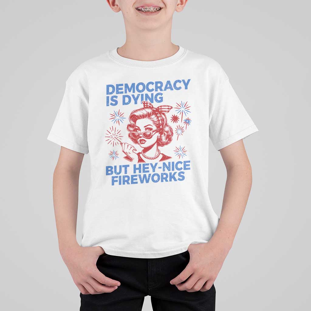Funny Democracy Is Dying But Hey Nice Fireworks 4th Of July T Shirt For Kid