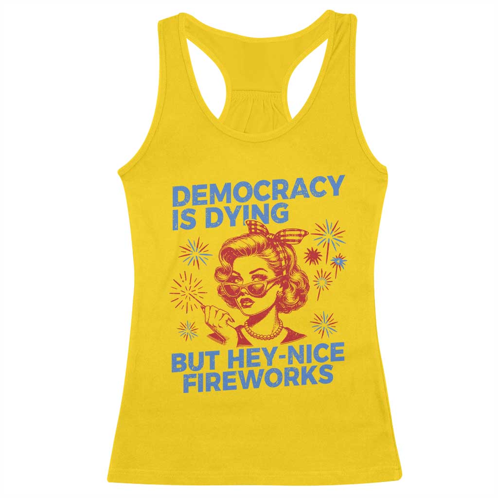 Funny Democracy Is Dying But Hey Nice Fireworks 4th Of July Racerback Tank Top