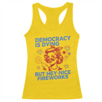 Funny Democracy Is Dying But Hey Nice Fireworks 4th Of July Racerback Tank Top
