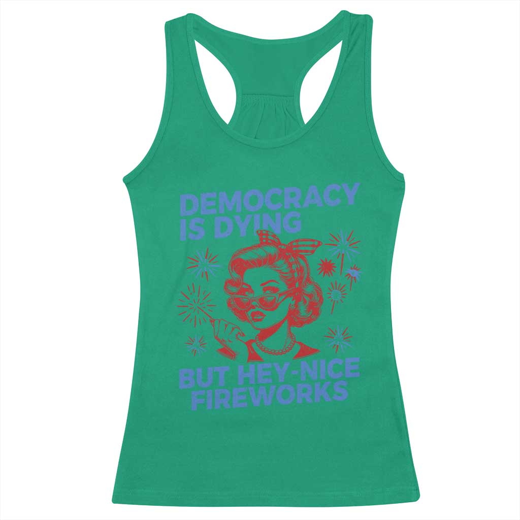 Funny Democracy Is Dying But Hey Nice Fireworks 4th Of July Racerback Tank Top