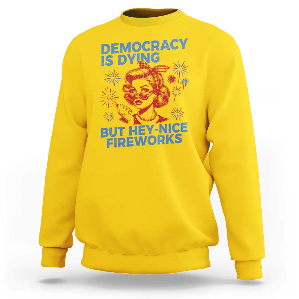 Funny Democracy Is Dying But Hey Nice Fireworks 4th Of July Sweatshirt