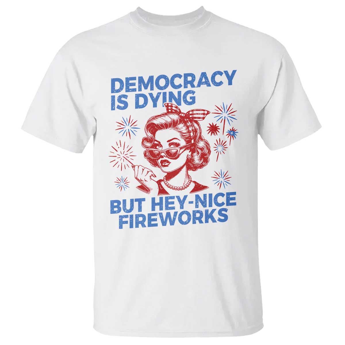 Funny Democracy Is Dying But Hey Nice Fireworks 4th Of July T Shirt