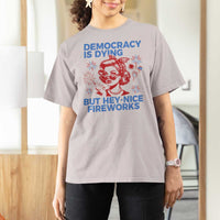 Funny Democracy Is Dying But Hey Nice Fireworks 4th Of July T Shirt For Women