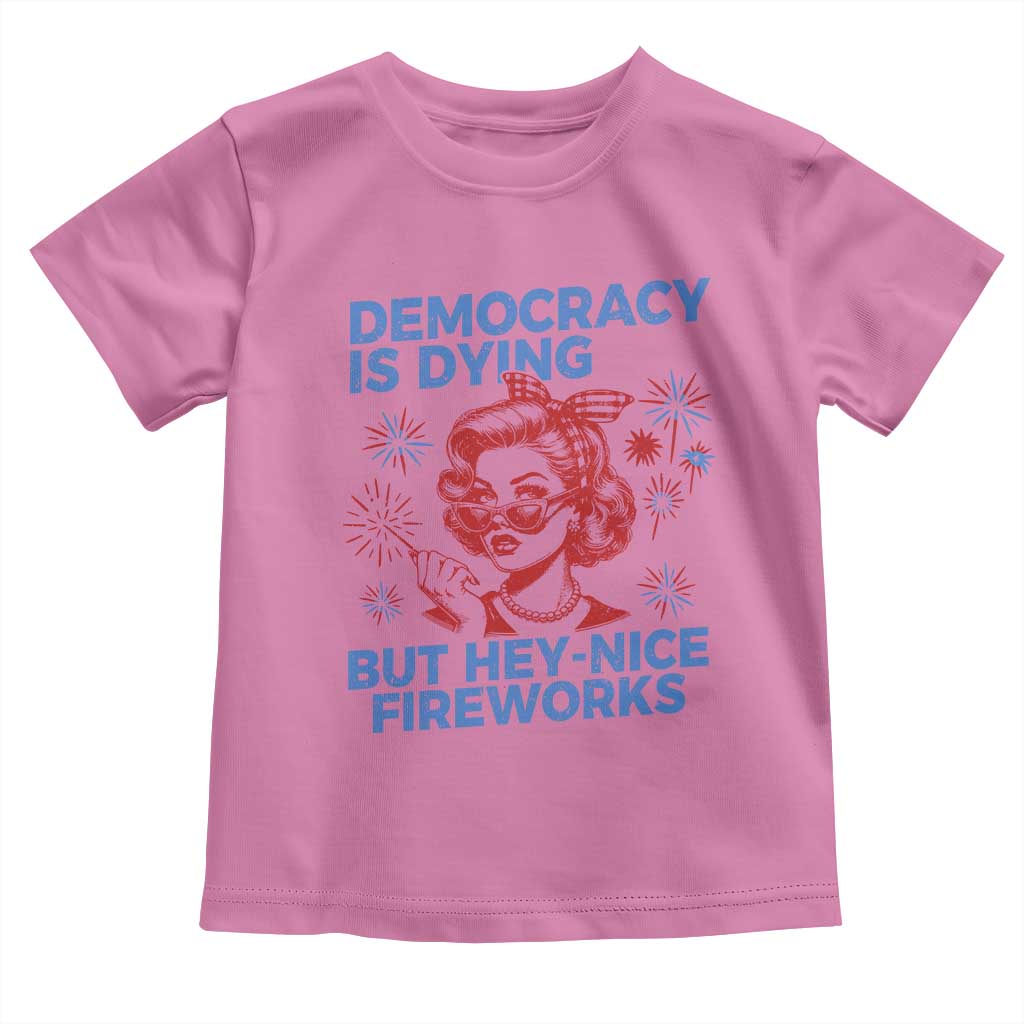 Funny Democracy Is Dying But Hey Nice Fireworks 4th Of July Toddler T Shirt
