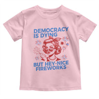 Funny Democracy Is Dying But Hey Nice Fireworks 4th Of July Toddler T Shirt
