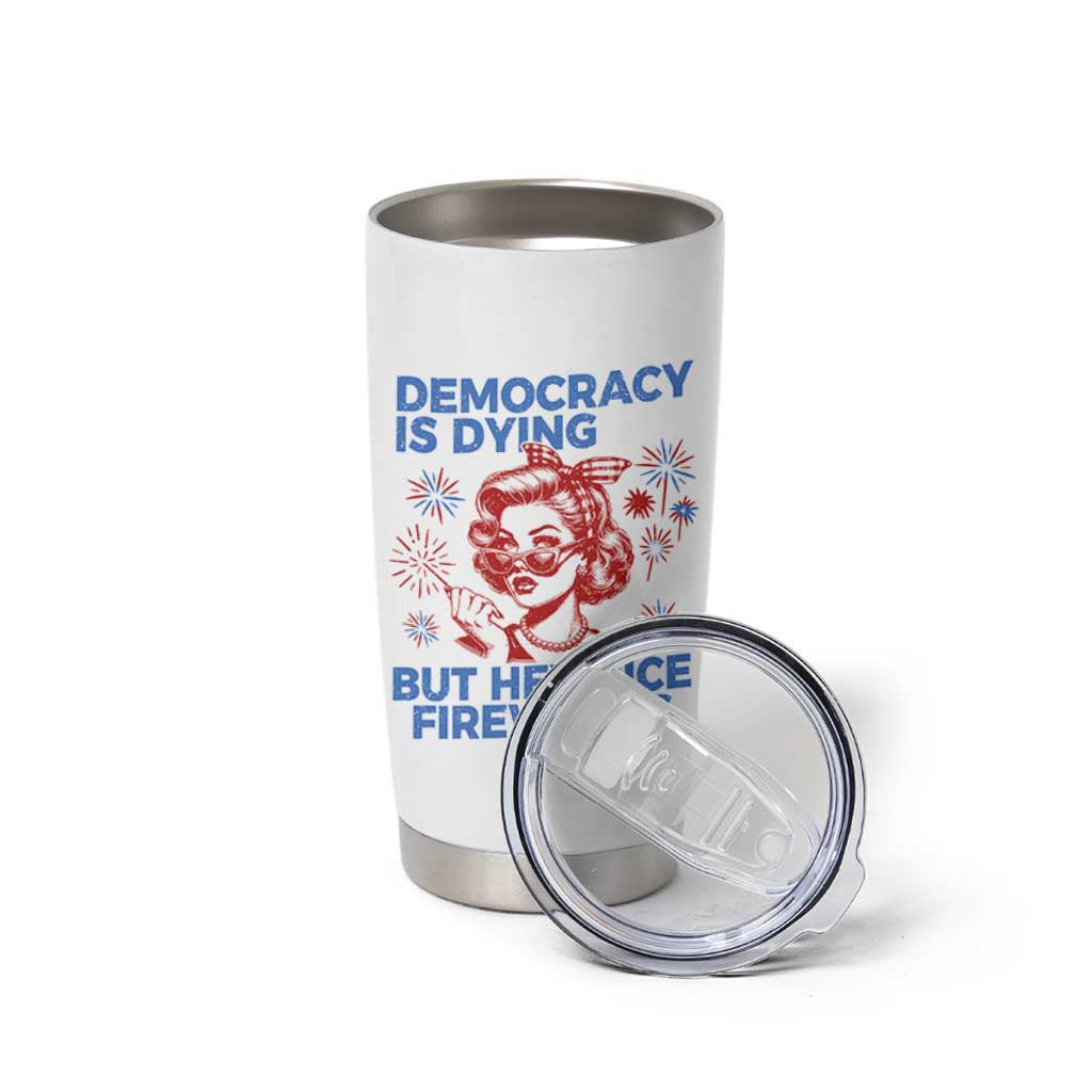 Funny Democracy Is Dying But Hey Nice Fireworks 4th Of July Tumbler Cup