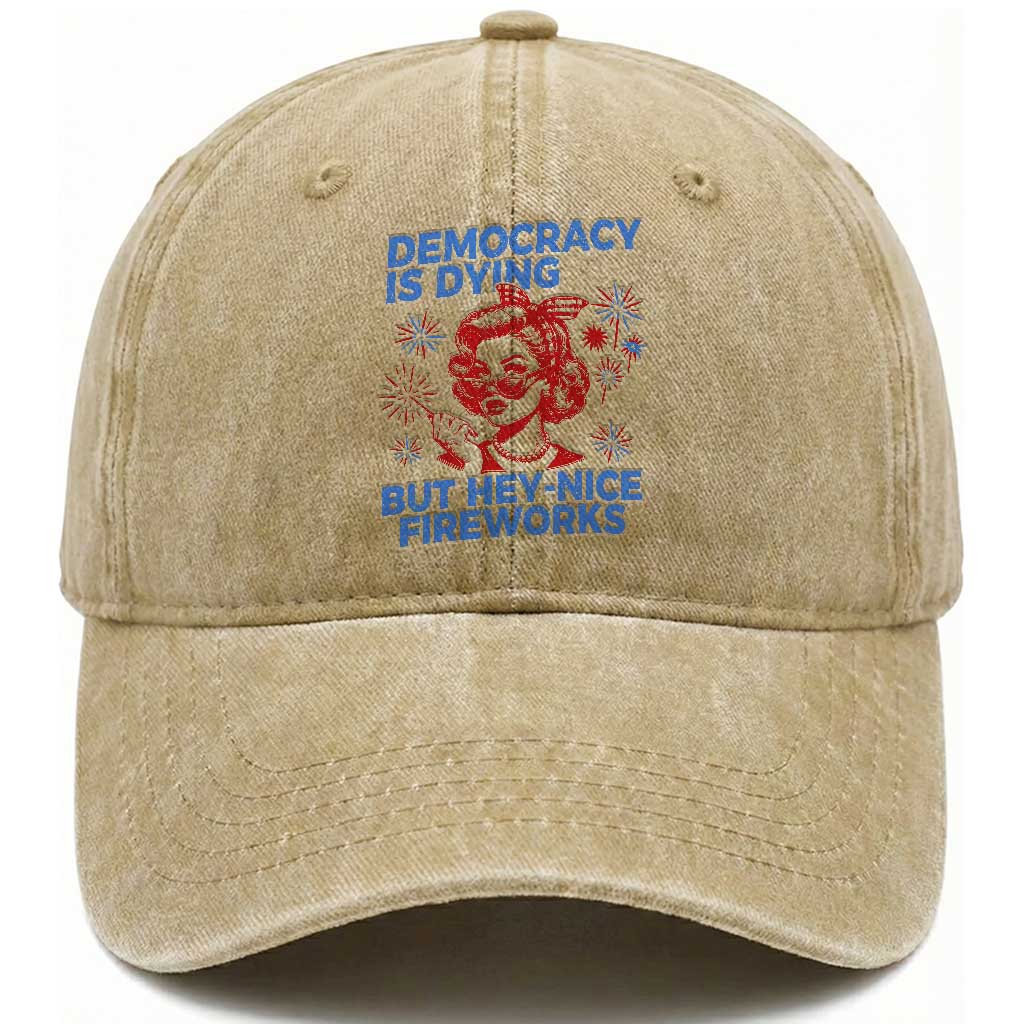 Funny Democracy Is Dying But Hey Nice Fireworks 4th Of July Washed Cotton Baseball Cap