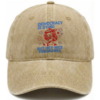 Funny Democracy Is Dying But Hey Nice Fireworks 4th Of July Washed Cotton Baseball Cap