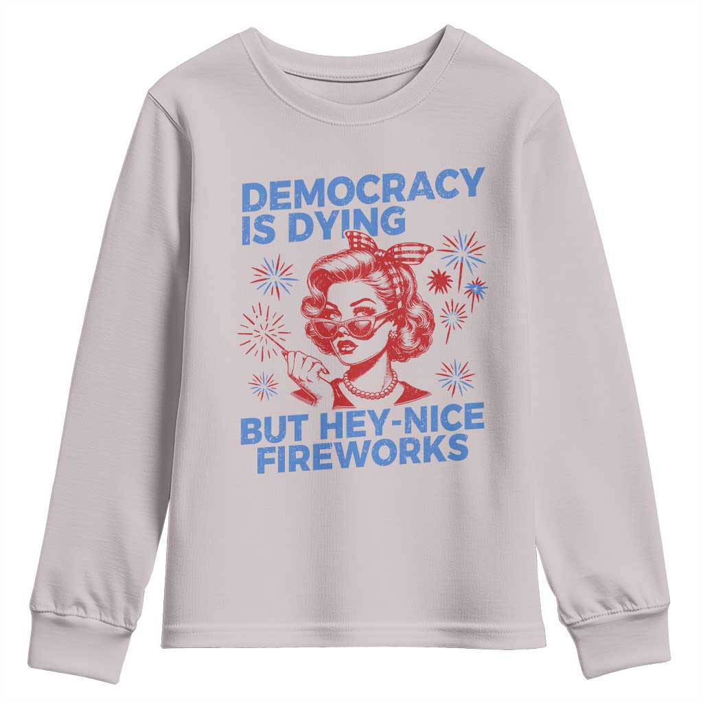 Funny Democracy Is Dying But Hey Nice Fireworks 4th Of July Youth Sweatshirt