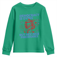 Funny Democracy Is Dying But Hey Nice Fireworks 4th Of July Youth Sweatshirt