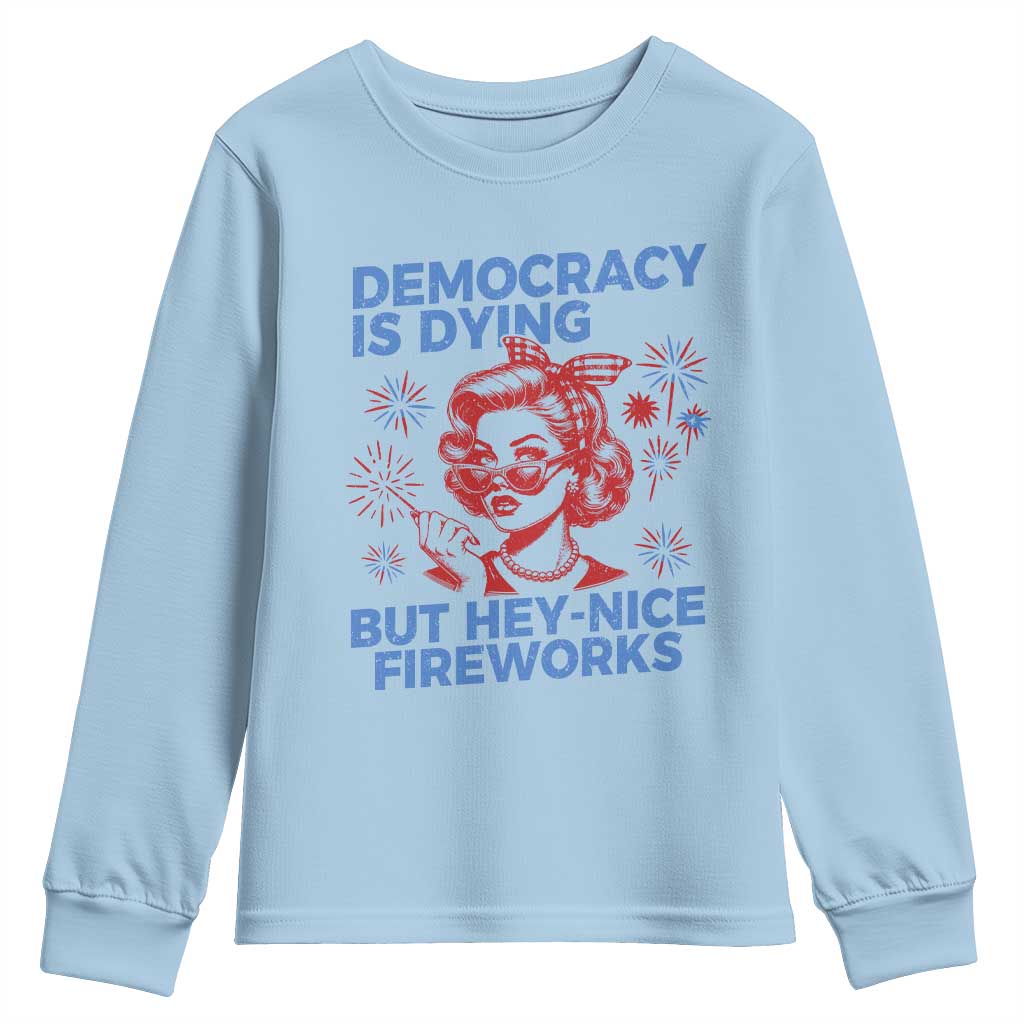 Funny Democracy Is Dying But Hey Nice Fireworks 4th Of July Youth Sweatshirt