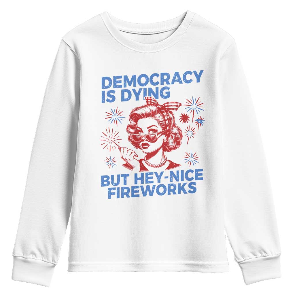 Funny Democracy Is Dying But Hey Nice Fireworks 4th Of July Youth Sweatshirt
