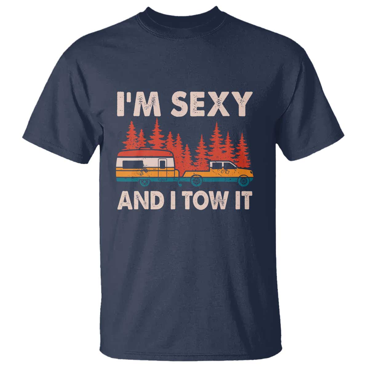 Funny Camping RV T Shirt Im Sexy And I Tow It Vintage Camper Truck - Wonder Print Shop