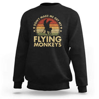 Vintage Retro Dont Make Me Get My Flying Monkeys Sweatshirt - Wonder Print Shop