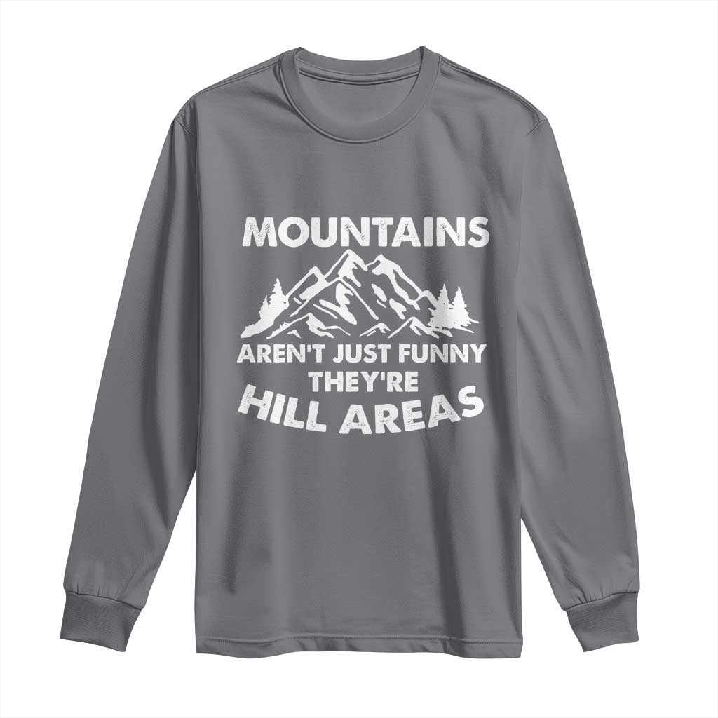 Mountains Arent Funny Theyre Hill Areas Long Sleeve Shirt Mountain Hiking Word Pun Dad Jokes - Wonder Print Shop