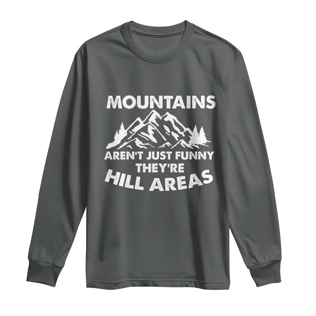 Mountains Arent Funny Theyre Hill Areas Long Sleeve Shirt Mountain Hiking Word Pun Dad Jokes - Wonder Print Shop