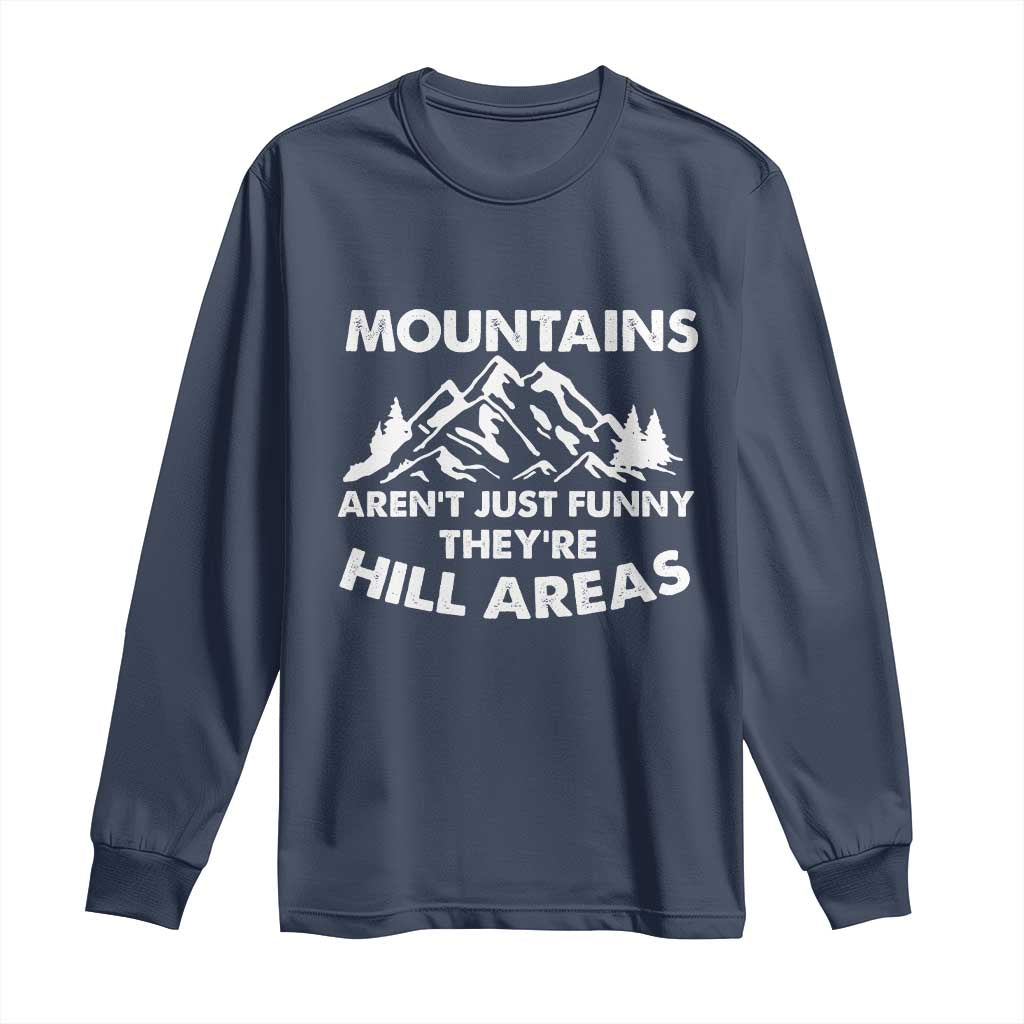 Mountains Arent Funny Theyre Hill Areas Long Sleeve Shirt Mountain Hiking Word Pun Dad Jokes - Wonder Print Shop