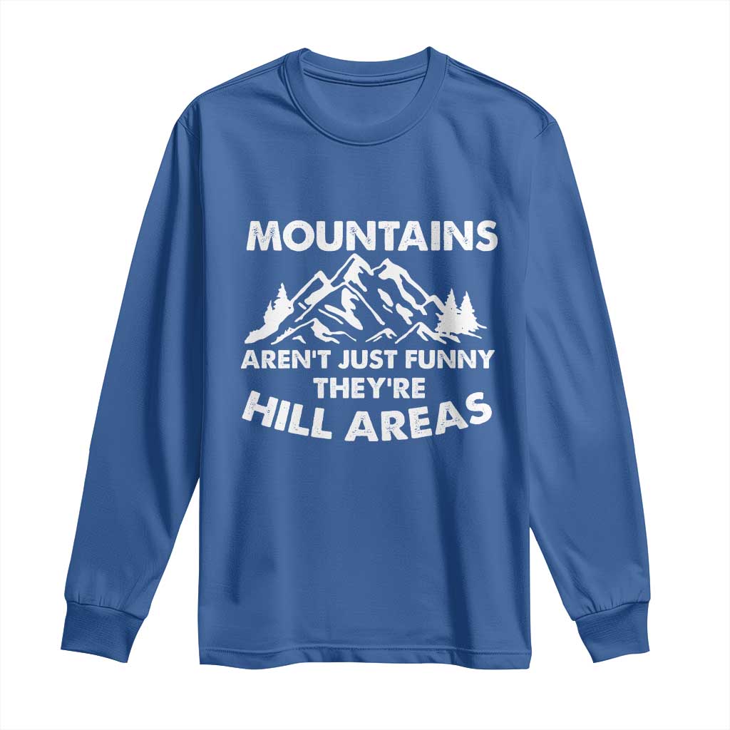 Mountains Arent Funny Theyre Hill Areas Long Sleeve Shirt Mountain Hiking Word Pun Dad Jokes - Wonder Print Shop