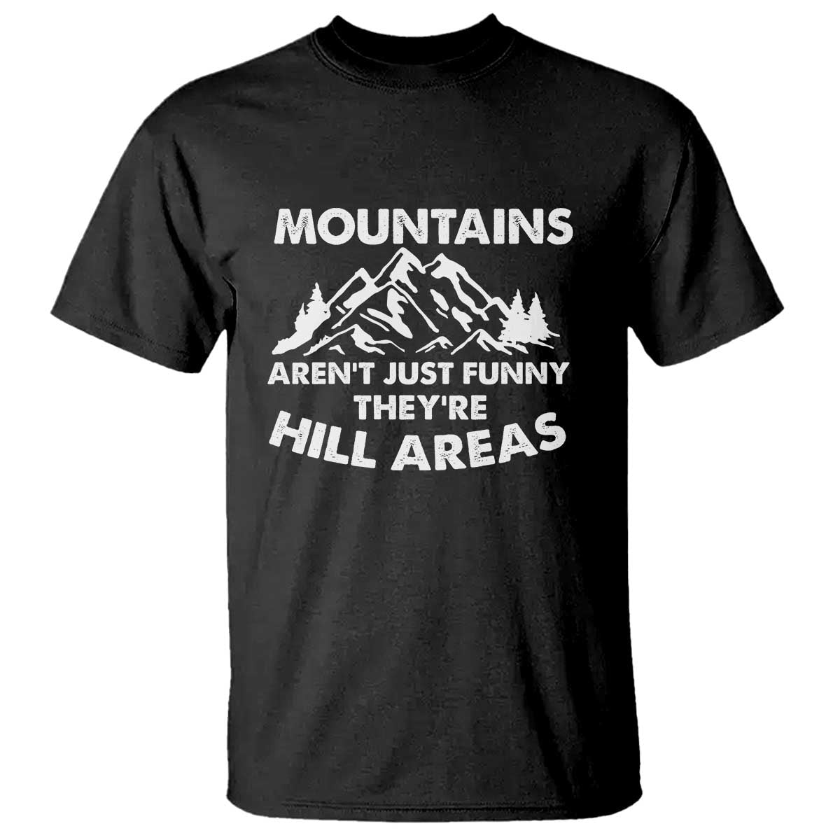 Mountains Arent Funny Theyre Hill Areas T Shirt Mountain Hiking Word Pun Dad Jokes - Wonder Print Shop