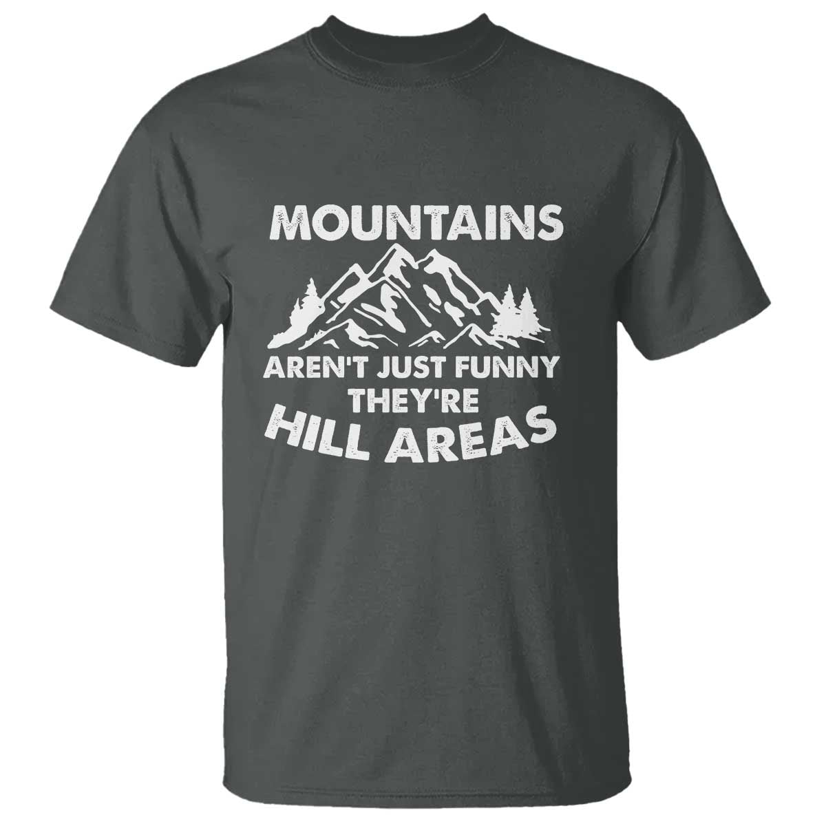 Mountains Arent Funny Theyre Hill Areas T Shirt Mountain Hiking Word Pun Dad Jokes - Wonder Print Shop