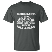Mountains Arent Funny Theyre Hill Areas T Shirt Mountain Hiking Word Pun Dad Jokes - Wonder Print Shop
