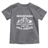 Mountains Arent Funny Theyre Hill Areas Toddler T Shirt Mountain Hiking Word Pun Dad Jokes - Wonder Print Shop