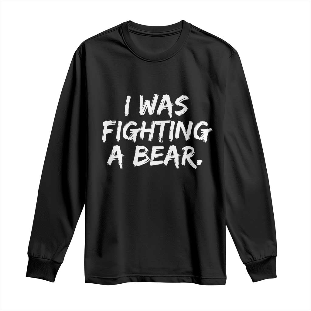 Funny Injury Get Well Soon Gift Long Sleeve Shirt I Was Fighting A Bear - Wonder Print Shop