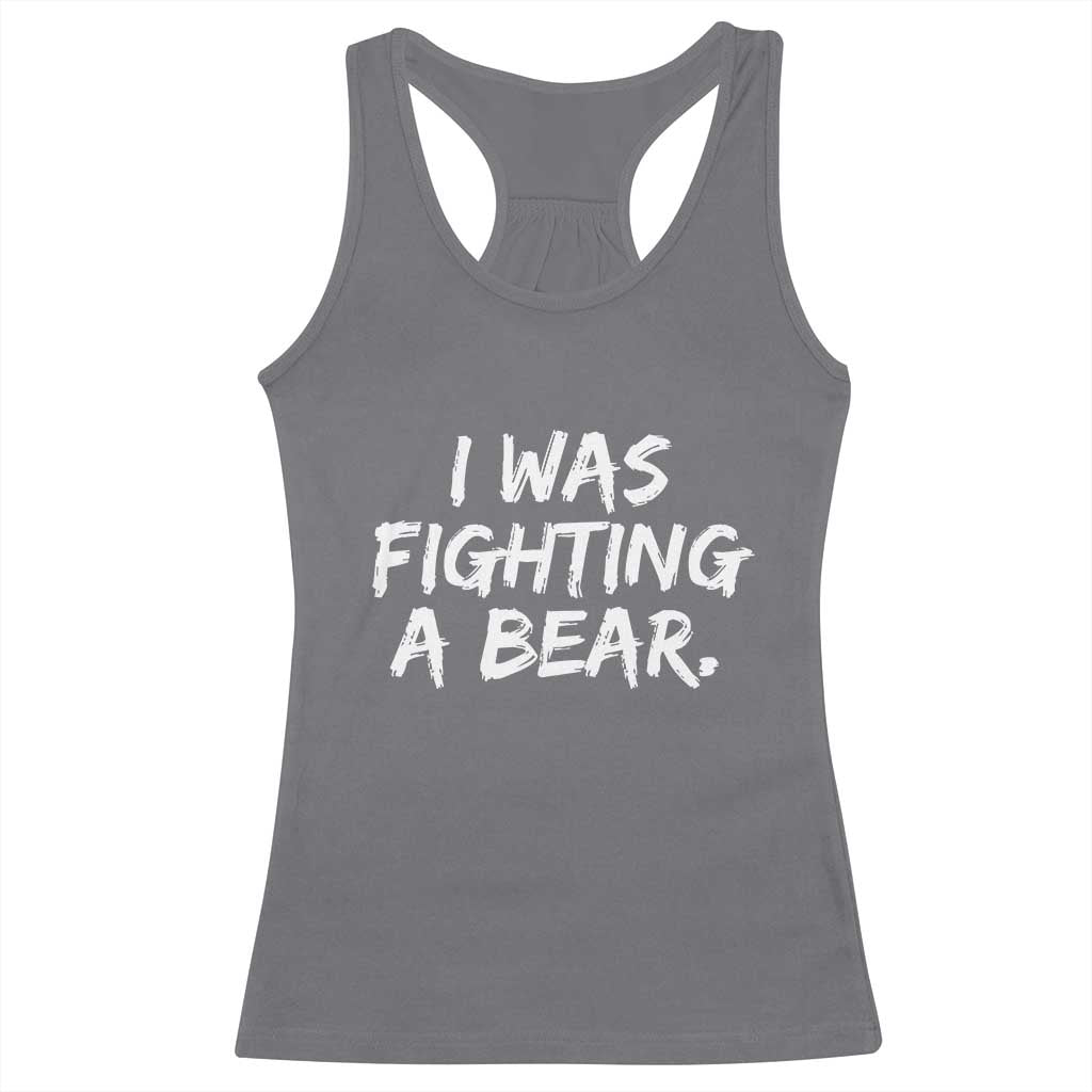 Funny Injury Get Well Soon Gift Racerback Tank Top I Was Fighting A Bear - Wonder Print Shop
