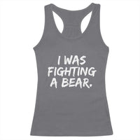 Funny Injury Get Well Soon Gift Racerback Tank Top I Was Fighting A Bear - Wonder Print Shop