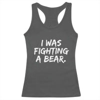Funny Injury Get Well Soon Gift Racerback Tank Top I Was Fighting A Bear - Wonder Print Shop