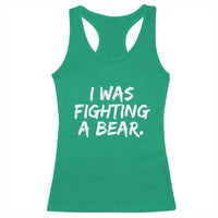 Funny Injury Get Well Soon Gift Racerback Tank Top I Was Fighting A Bear - Wonder Print Shop