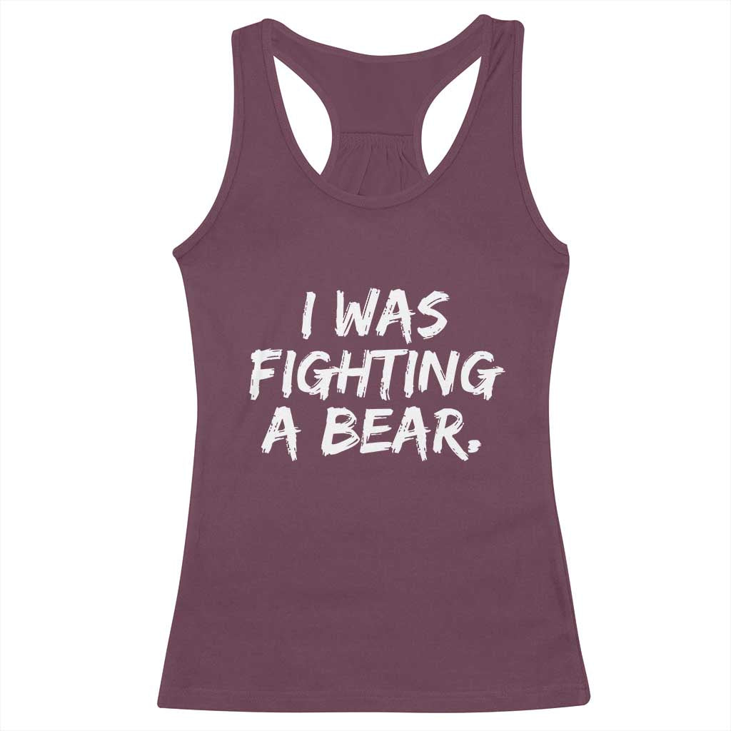 Funny Injury Get Well Soon Gift Racerback Tank Top I Was Fighting A Bear - Wonder Print Shop