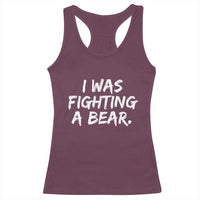 Funny Injury Get Well Soon Gift Racerback Tank Top I Was Fighting A Bear - Wonder Print Shop