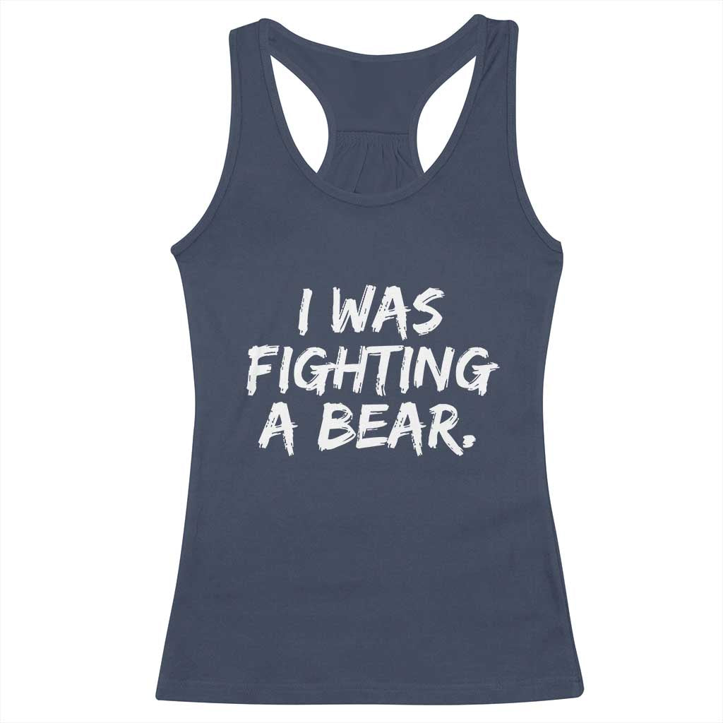 Funny Injury Get Well Soon Gift Racerback Tank Top I Was Fighting A Bear - Wonder Print Shop